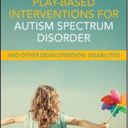 Play-Based Interventions for Autism Spectrum Disorder and Other Developmental Disabilities Play-Based Interventions for Autism Spectrum Disorder and Other Developmental Disabilities