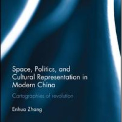 Space, Politics, and Cultural Representation in Modern China Space, Politics, and Cultural Representation in Modern China
