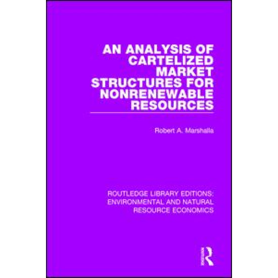 An Analysis of Cartelized Market Structures for Nonrenewable Resources An Analysis of Cartelized Market Structures for Nonrenewable Resources
