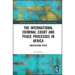 The International Criminal Court and Peace Processes in Africa The International Criminal Court and Peace Processes in Africa