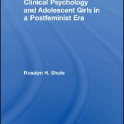 Clinical Psychology and Adolescent Girls in a Postfeminist Era Clinical Psychology and Adolescent Girls in a Postfeminist Era