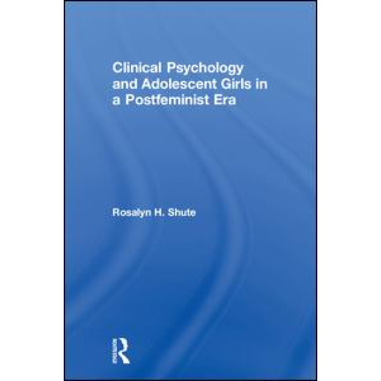Clinical Psychology and Adolescent Girls in a Postfeminist Era