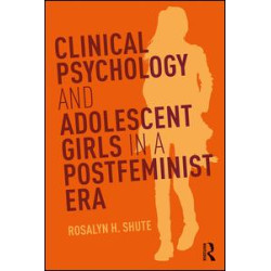 Clinical Psychology and Adolescent Girls in a Postfeminist Era Clinical Psychology and Adolescent Girls in a Postfeminist Era