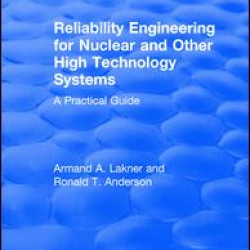Reliability Engineering for Nuclear and Other High Technology Systems (1985) Reliability Engineering for Nuclear and Other High Technology Systems (1985)