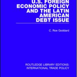 U.S. Foreign Economic Policy and the Latin American Debt Issue