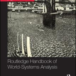 Routledge Handbook of World-Systems Analysis Routledge Handbook of World-Systems Analysis