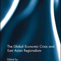 The Global Economic Crisis and East Asian Regionalism