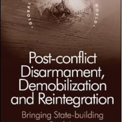 Post-conflict Disarmament, Demobilization and Reintegration