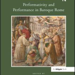 Performativity and Performance in Baroque Rome Performativity and Performance in Baroque Rome