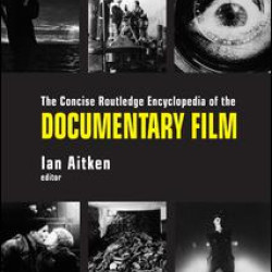 The Concise Routledge Encyclopedia of the Documentary Film The Concise Routledge Encyclopedia of the Documentary Film