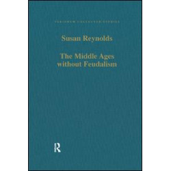 The Middle Ages without Feudalism The Middle Ages without Feudalism
