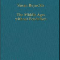 The Middle Ages without Feudalism The Middle Ages without Feudalism