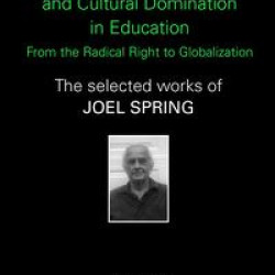 Corporatism, Social Control, and Cultural Domination in Education: From the Radical Right to Globalization Corporatism, Social Control, and Cultural Domination in Education: From the Radical Right to Globalization