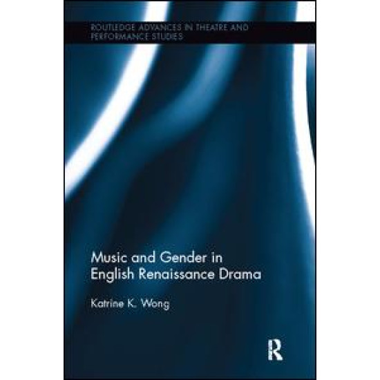 Music and Gender in English Renaissance Drama Music and Gender in English Renaissance Drama