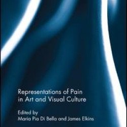 Representations of Pain in Art and Visual Culture Representations of Pain in Art and Visual Culture