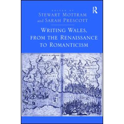 Writing Wales, from the Renaissance to Romanticism Writing Wales, from the Renaissance to Romanticism
