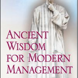 Ancient Wisdom for Modern Management Ancient Wisdom for Modern Management