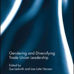 Gendering and Diversifying Trade Union Leadership