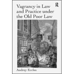 Vagrancy in Law and Practice under the Old Poor Law Vagrancy in Law and Practice under the Old Poor Law