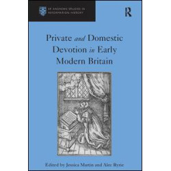 Private and Domestic Devotion in Early Modern Britain Private and Domestic Devotion in Early Modern Britain