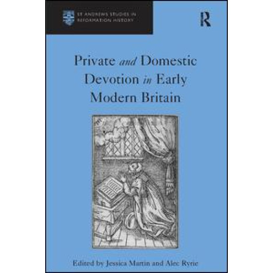 Private and Domestic Devotion in Early Modern Britain