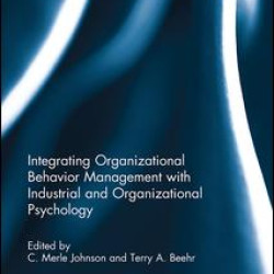 Integrating Organizational Behavior Management with Industrial and Organizational Psychology Integrating Organizational Behavior Management with Industrial and Organizational Psychology