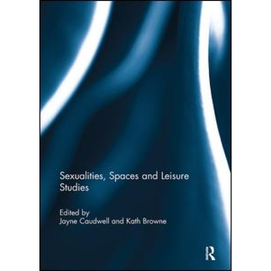 Sexualities, Spaces and Leisure Studies Sexualities, Spaces and Leisure Studies