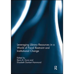Leveraging Library Resources in a World of Fiscal Restraint and Institutional Change Leveraging Library Resources in a World of Fiscal Restraint and Institutional Change
