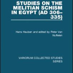 Studies on the Melitian Schism in Egypt (AD 306–335)