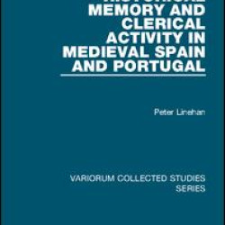 Historical Memory and Clerical Activity in Medieval Spain and Portugal