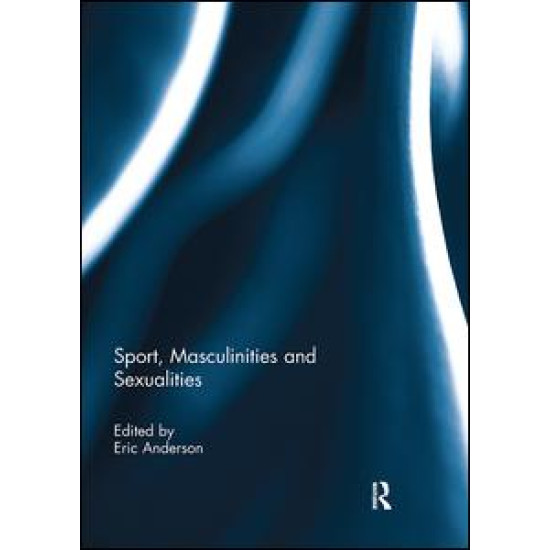 Sport, Masculinities and Sexualities Sport, Masculinities and Sexualities