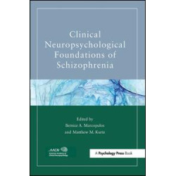 Clinical Neuropsychological Foundations of Schizophrenia Clinical Neuropsychological Foundations of Schizophrenia