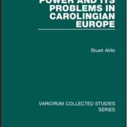 Power and Its Problems in Carolingian Europe