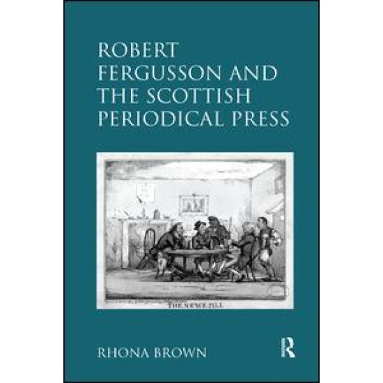 Robert Fergusson and the Scottish Periodical Press Robert Fergusson and the Scottish Periodical Press