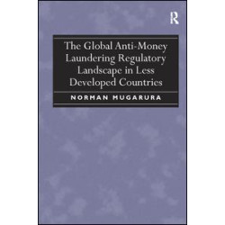 The Global Anti-Money Laundering Regulatory Landscape in Less Developed Countries The Global Anti-Money Laundering Regulatory Landscape in Less Developed Countries
