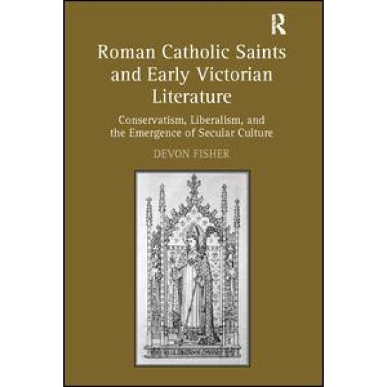 Roman Catholic Saints and Early Victorian Literature Roman Catholic Saints and Early Victorian Literature