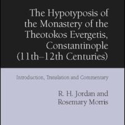 The Hypotyposis of the Monastery of the Theotokos Evergetis, Constantinople (11th–12th Centuries) The Hypotyposis of the Monastery of the Theotokos Evergetis, Constantinople (11th–12th Centuries)