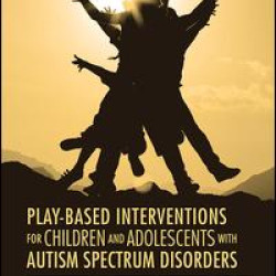 Play-Based Interventions for Children and Adolescents with Autism Spectrum Disorders Play-Based Interventions for Children and Adolescents with Autism Spectrum Disorders