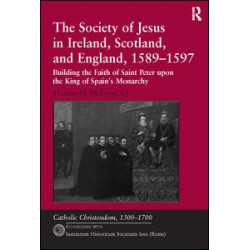 The Society of Jesus in Ireland, Scotland, and England, 1589–1597 The Society of Jesus in Ireland, Scotland, and England, 1589–1597