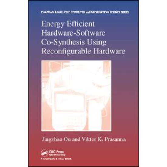 Energy Efficient Hardware-Software Co-Synthesis Using Reconfigurable Hardware Energy Efficient Hardware-Software Co-Synthesis Using Reconfigurable Hardware