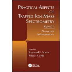 Practical Aspects of Trapped Ion Mass Spectrometry, Volume IV Practical Aspects of Trapped Ion Mass Spectrometry, Volume IV