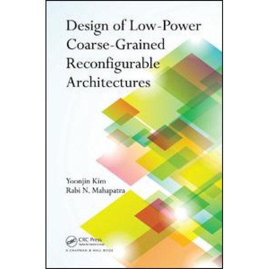 Design of Low-Power Coarse-Grained Reconfigurable Architectures Design of Low-Power Coarse-Grained Reconfigurable Architectures