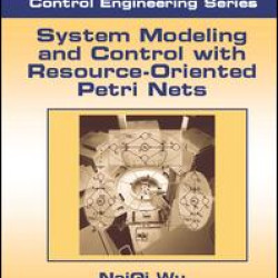 System Modeling and Control with Resource-Oriented Petri Nets System Modeling and Control with Resource-Oriented Petri Nets