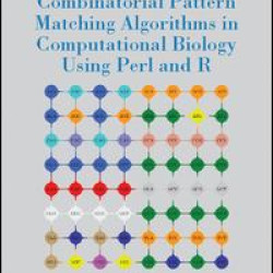Combinatorial Pattern Matching Algorithms in Computational Biology Using Perl and R Combinatorial Pattern Matching Algorithms in Computational Biology Using Perl and R