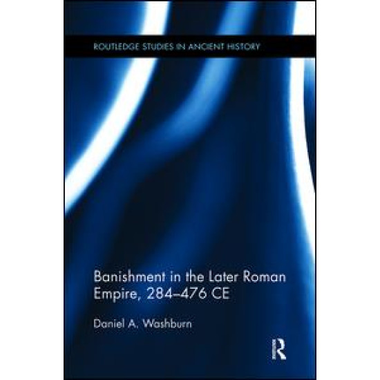 Banishment in the Later Roman Empire, 284-476 CE Banishment in the Later Roman Empire, 284-476 CE