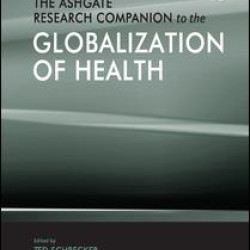 The Ashgate Research Companion to the Globalization of Health The Ashgate Research Companion to the Globalization of Health