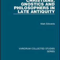 Christians, Gnostics and Philosophers in Late Antiquity