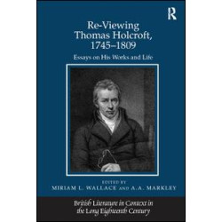 Re-Viewing Thomas Holcroft, 1745–1809 Re-Viewing Thomas Holcroft, 1745–1809