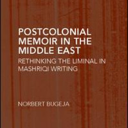 Postcolonial Memoir in the Middle East Postcolonial Memoir in the Middle East