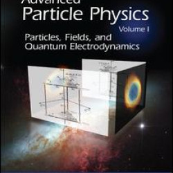 Advanced Particle Physics Volume I Advanced Particle Physics Volume I